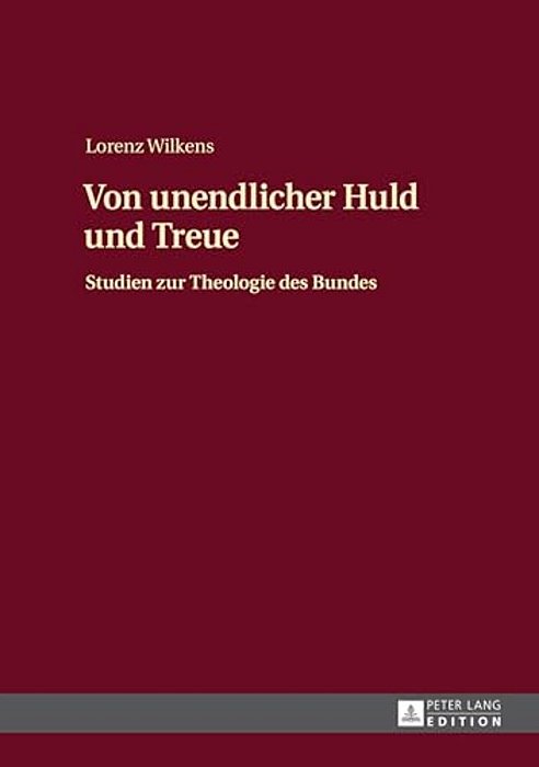 Von Unendlicher Huld Und Treue: Studien Zur Theologie Des Bundes-..