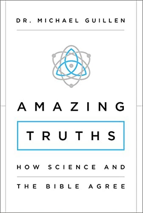 Amazing Truths: How Science And The Bible Agree-..
