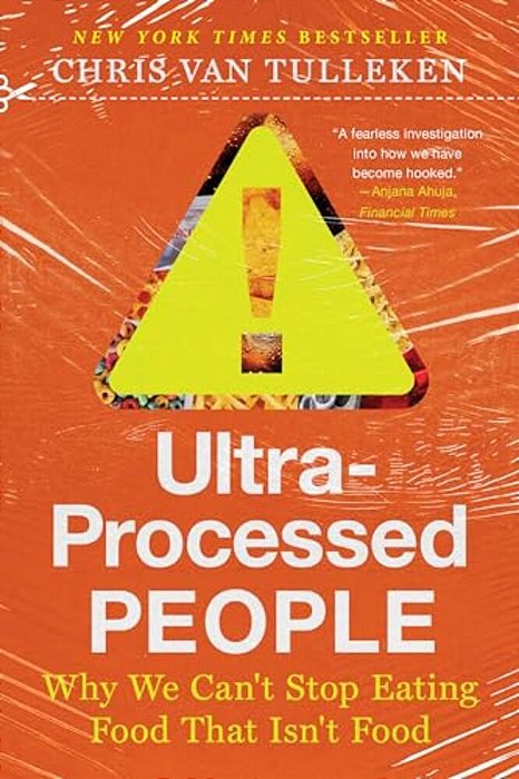 Ultra-Processed People: Why We Can't Stop Eating Food That Isn't Food-..