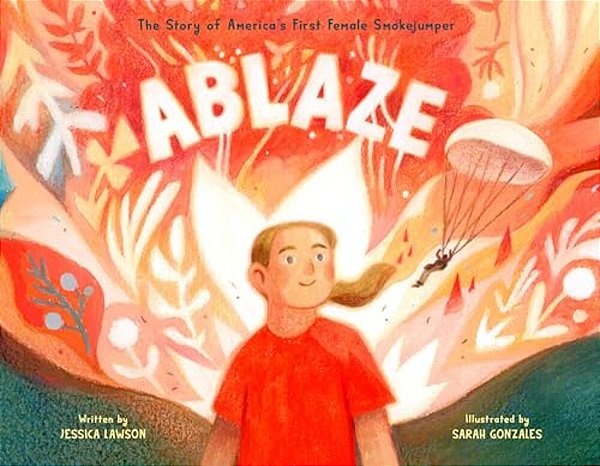 Ablaze: The Story Of America's First Female Smokejumper-..