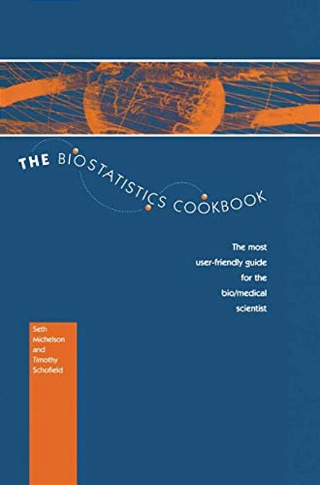 The Biostatistics Cookbook: The Most User-Friendly Guide For The Bio/Medical Scientist-..