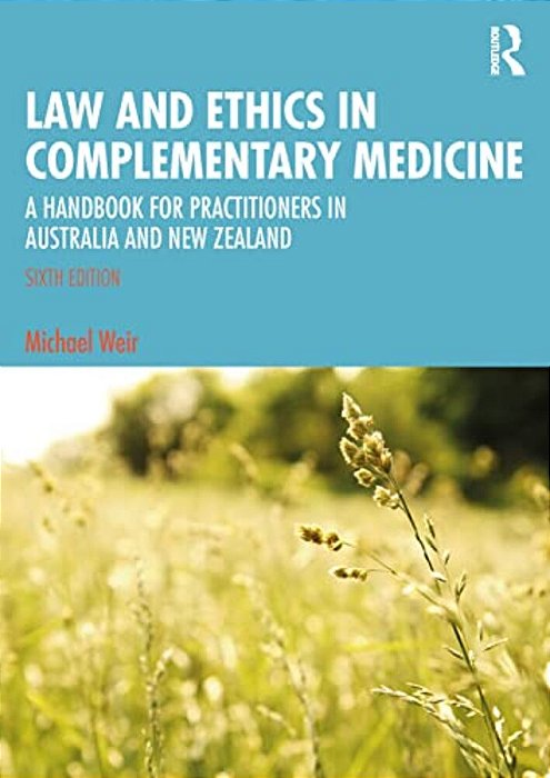 Law And Ethics In Complementary Medicine: A Handbook For Practitioners In Australia And New Zealand-..