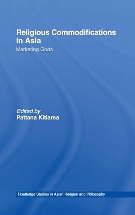 Religious Commodifications In Asia: Marketing Gods-..