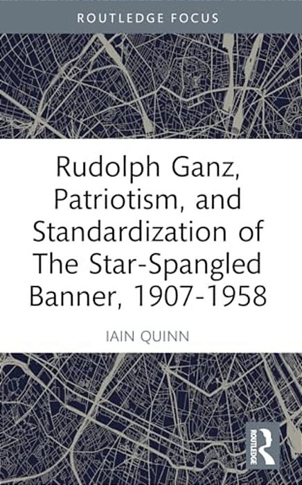 Rudolph Ganz, Patriotism, And Standardization Of The Star-Spangled Banner, 1907-1958-..