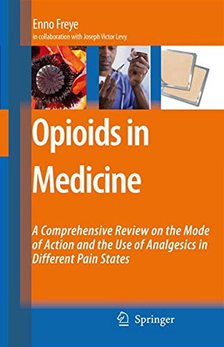 Opioids In Medicine: A Comprehensive Review On The Mode Of Action And The Use Of Analgesics In Different Clinical Pain States-..