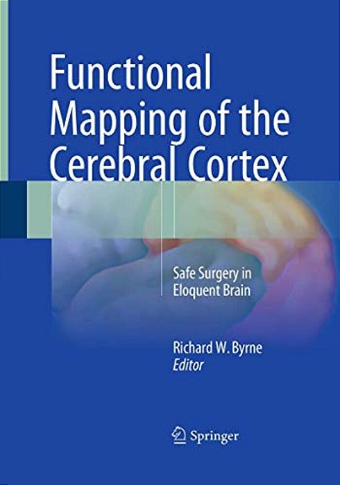 Functional Mapping Of The Cerebral Cortex: Safe Surgery In Eloquent Brain-..