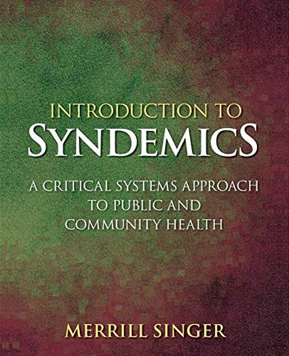 Introduction To Syndemics: A Critical Systems Approach To Public And Community Health-..