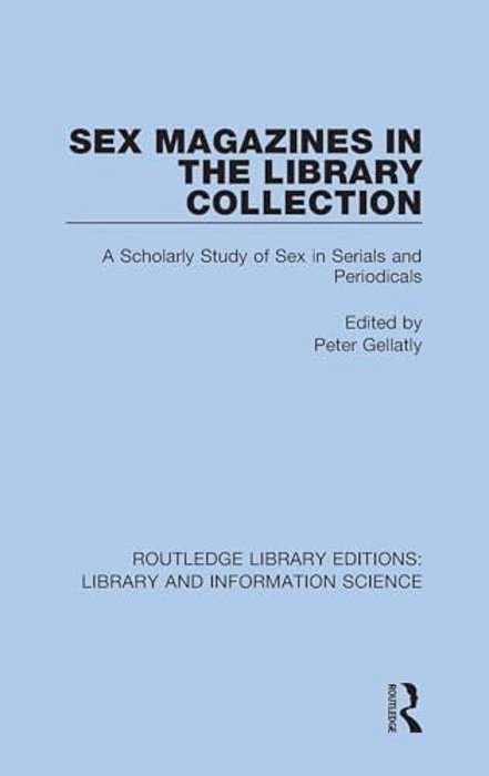 Sex Magazines In The Library Collection: A Scholarly Study Of Sex In Serials And Periodicals-..