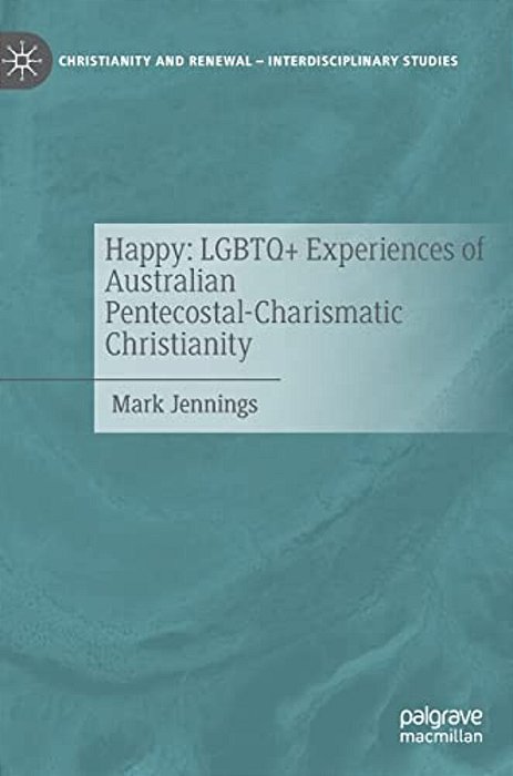Happy: Lgbtq+ Experiences Of Australian Pentecostal-Charismatic Christianity-..