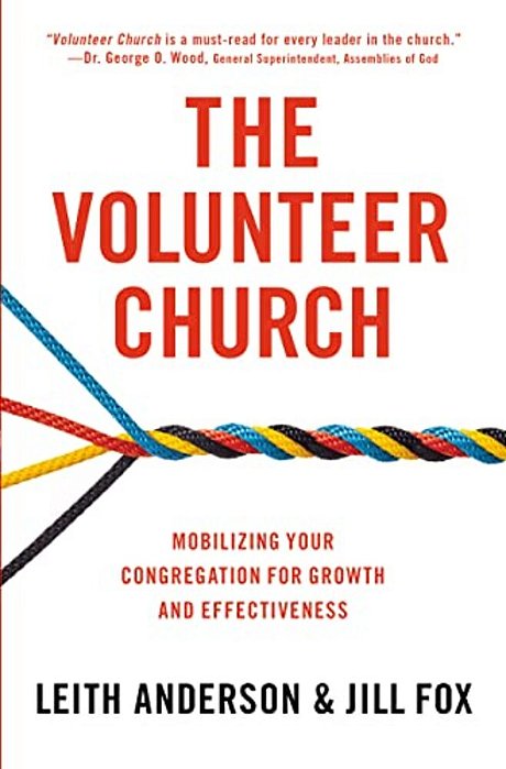 The Volunteer Church: Mobilizing Your Congregation For Growth And Effectiveness-..