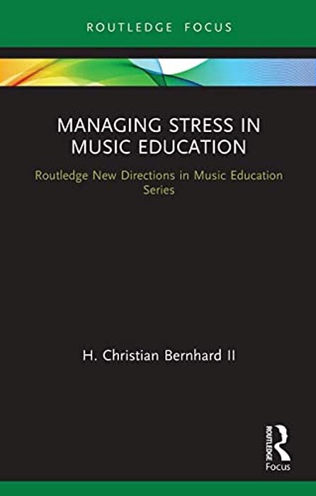 Managing Stress In Music Education: Routes To Wellness And Vitality-..