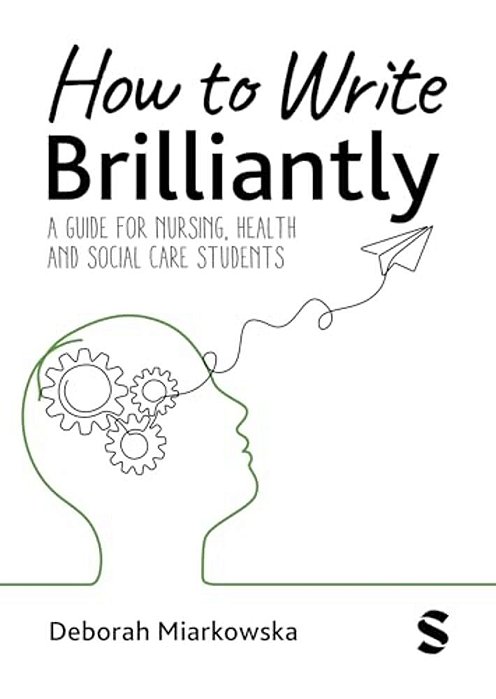 How To Write Brilliantly: A Guide For Nursing, Health & Social Care Students-..
