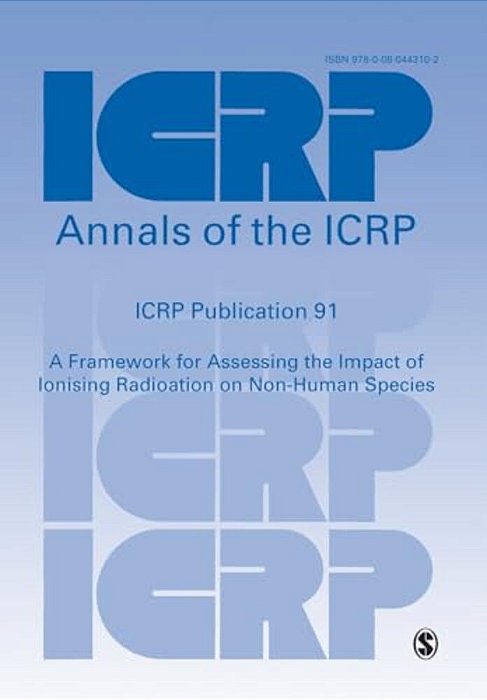 Icrp Publication 91: A Framework For Assessing The Impact Of Ionising Radioation On Non-Human Species-..