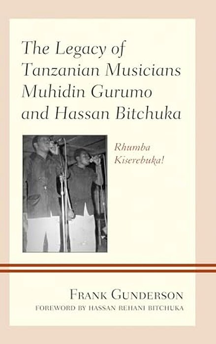 The Legacy Of Tanzanian Musicians Muhidin Gurumo And Hassan Bitchuka: Rhumba Kiserebuka!-..