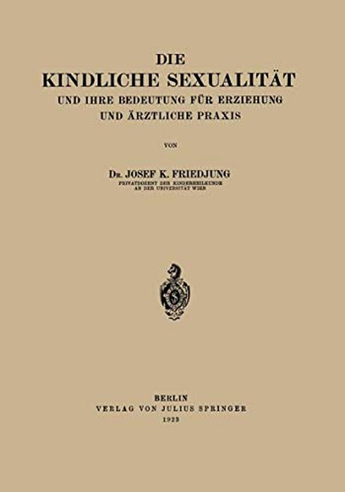 Die Kindliche Sexualität Und Ihre Bedeutung Für Erziehung Und Arztliche Praxis-..