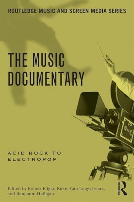 The Music Documentary: Acid Rock To Electropop-..