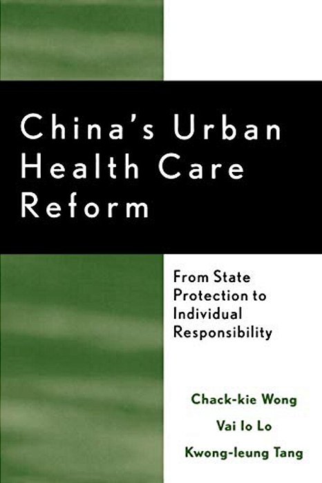 China's Urban Health Care Reform: From State Protection To Individual Responsibility-..