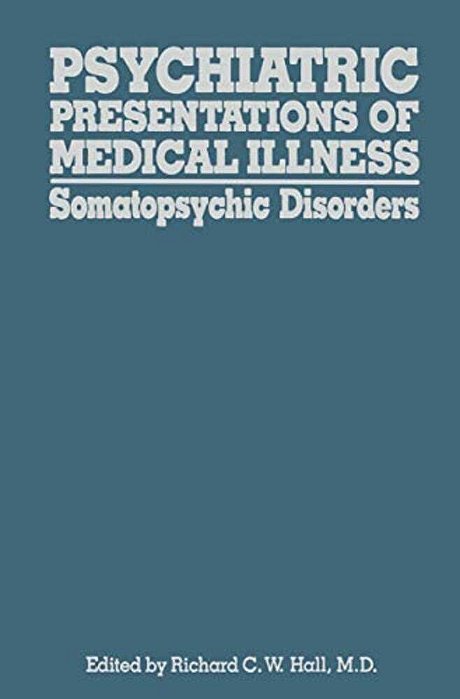 Psychiatric Presentations Of Medical Illness: Somatopsychic Disorders-..