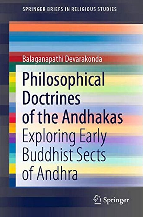 Philosophical Doctrines Of The Andhakas: Exploring Early Buddhist Sects Of Andhra-..