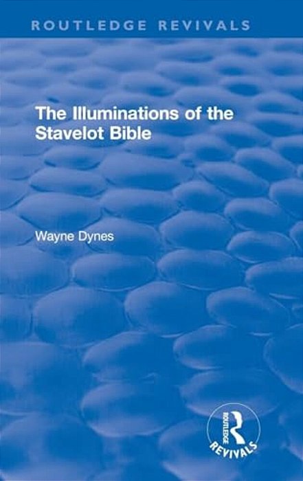 Routledge Revivals: The Illuminations Of The Stavelot Bible (1978)-..