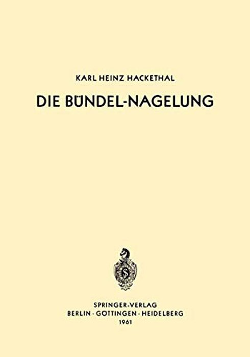 Die Bündel-Nagelung: Experimentelle Und Klinische Studie Über Eine Neuartige Methode Der Markraum-Schienung Langer Röhrenknochen -- Leitfaden Der Tech-..