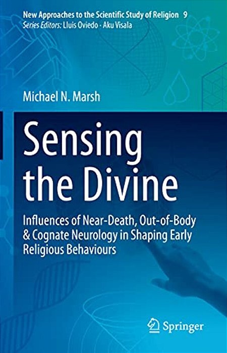 Sensing The Divine: Influences Of Near-Death, Out-Of-body & Cognate Neurology In Shaping Early Religious Behaviours-..