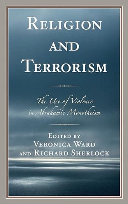 Religion And Terrorism: The Use Of Violence In Abrahamic Monotheism-..