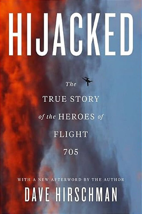 Hijacked: The True Story Of The Heroes Of Flight 705-..