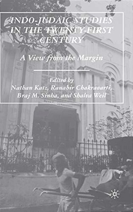 Indo-Judaic Studies In The Twenty-First Century: A View From The Margin-..