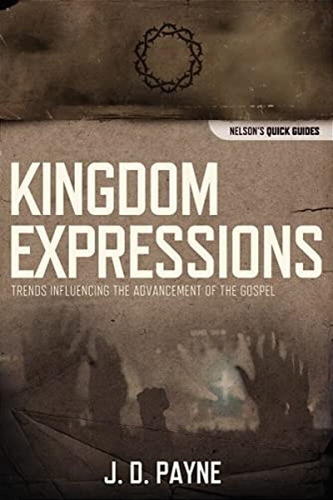 The Kingdom Expressions: Trends Influencing The Advancement Of The Gospel-..