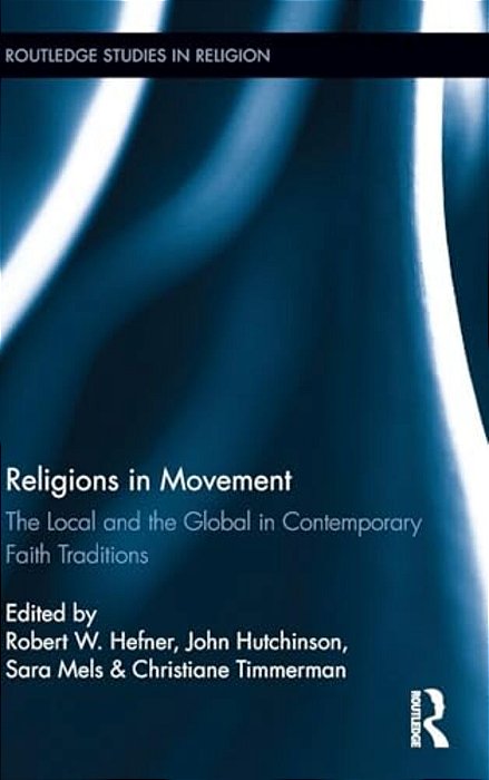 Religions In Movement: The Local And The Global In Contemporary Faith Traditions-..