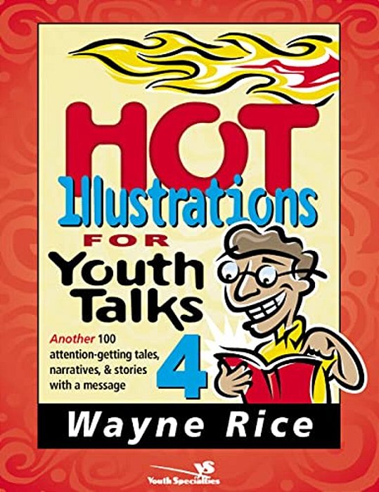 Hot Illustrations For Youth Talks 4: Another 100 Attention-Getting Tales, Narratives, And Stories With A Message 4-..