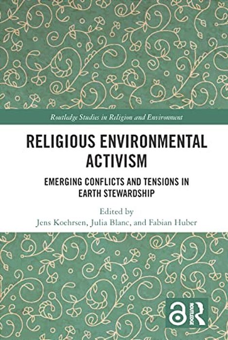 Religious Environmental Activism: Emerging Conflicts And Tensions In Earth Stewardship-..