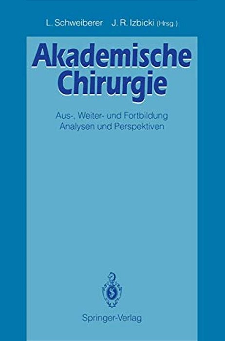 Akademische Chirurgie: Aus-, Weiter- Und Fortbildung Analysen Und Perspektiven-..