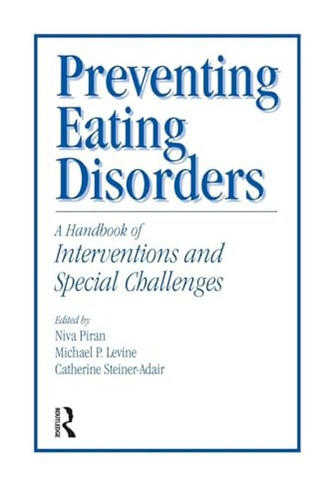 Preventing Eating Disorders: A Handbook Of Interventions And Special Challenges-..