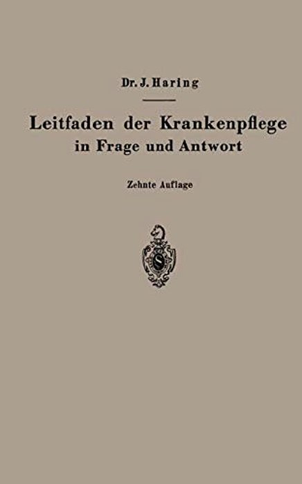 Leitfaden Der Krankenpflege In Frage Und Antwort: Für Medizinstudierende, Krankenpflegeschulen Und Schwesternhäuser-..