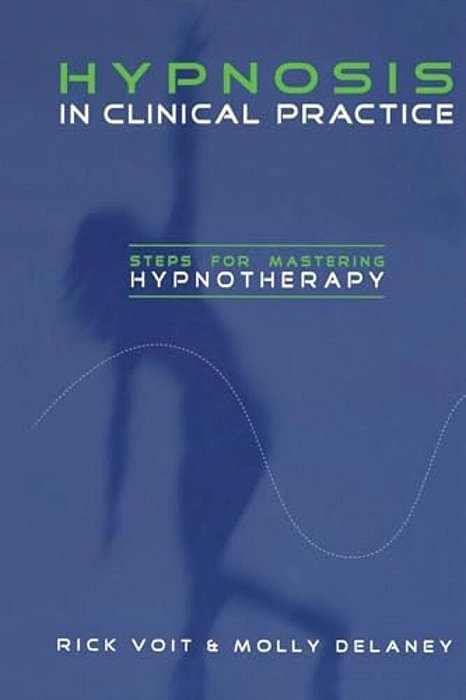 Hypnosis In Clinical Practice: Steps For Mastering Hypnotherapy-..
