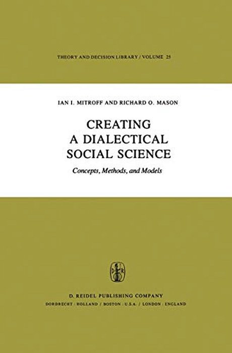 Creating A Dialectical Social Science: Concepts, Methods, And Models-..
