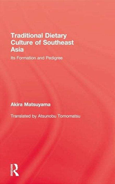 Traditional Dietary Culture Of Southeast Asia: Its Formation And Pedigree-..