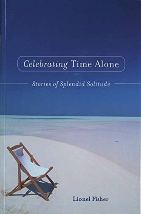 Celebrating Time Alone: Stories Of Splendid Solitude-..