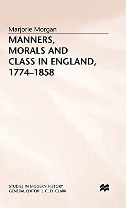 Manners, Morals And Class In England, 1774-1858-..