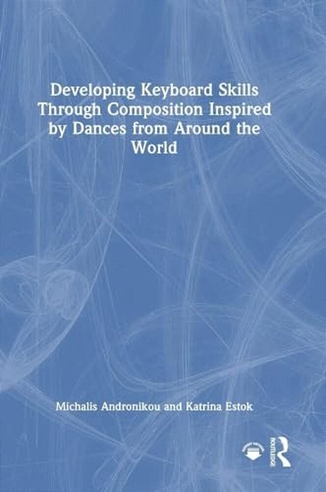 Developing Keyboard Skills Through Composition Inspired By Dances From Around The World-..