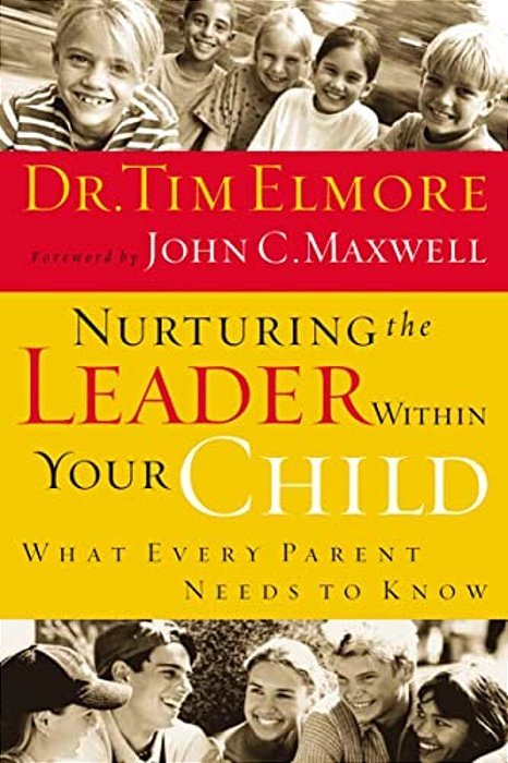 Nurturing The Leader Within Your Child: What Every Parent Needs To Know-..