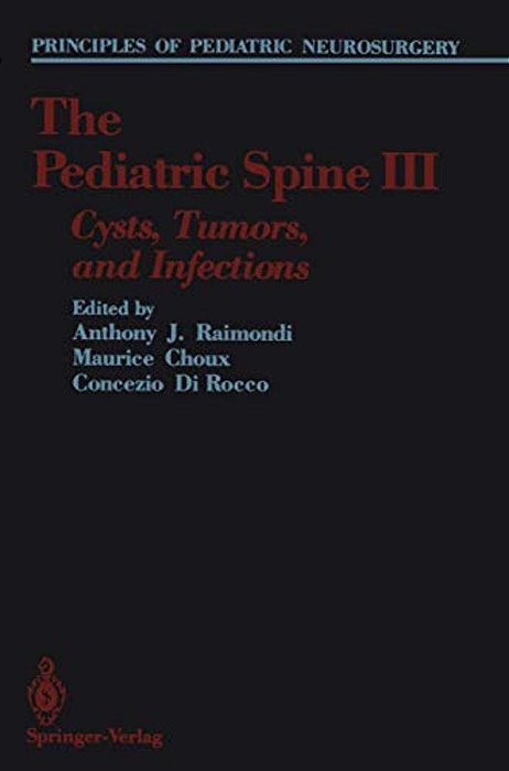 The Pediatric Spine III: Cysts, Tumors, And Infections-..
