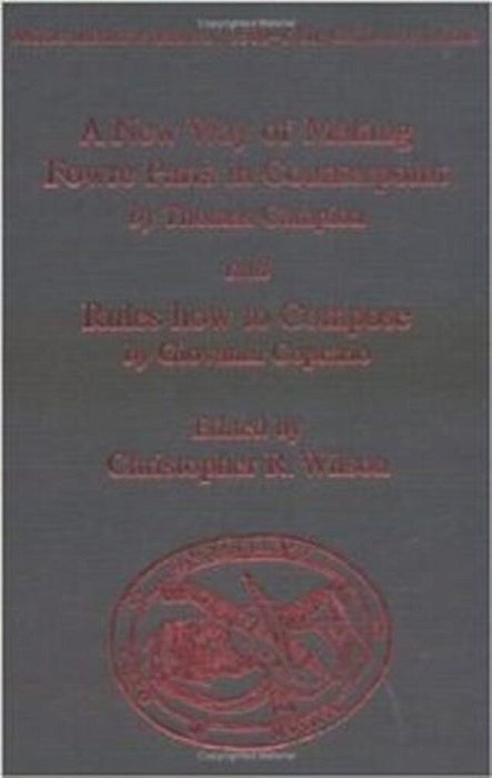 A New Way Of Making Fowre Parts In Counterpoint By Thomas Campion: And Rules How To Compose By Giovanni Coprario-..