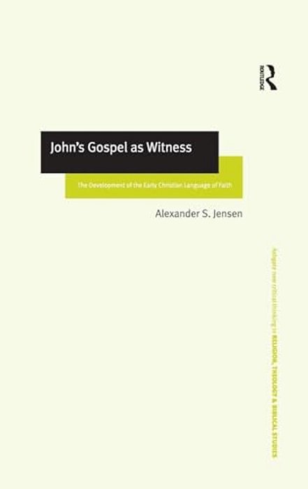 John's Gospel As Witness: The Development Of The Early Christian Language Of Faith-..