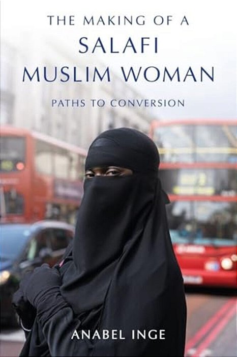 Making Of A Salafi Muslim Woman: Paths To Conversion-..
