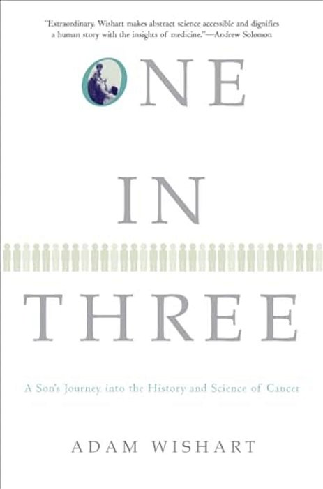 One In Three: A Son's Journey Into The History And Science Of Cancer-..