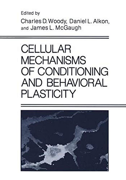 Cellular Mechanisms Of Conditioning And Behavioral Plasticity-..