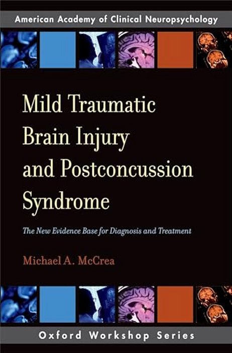 Mild Traumatic Brain Injury And Postconcussion Syndrome: The New Evidence Base For Diagnosis And Treatment-..